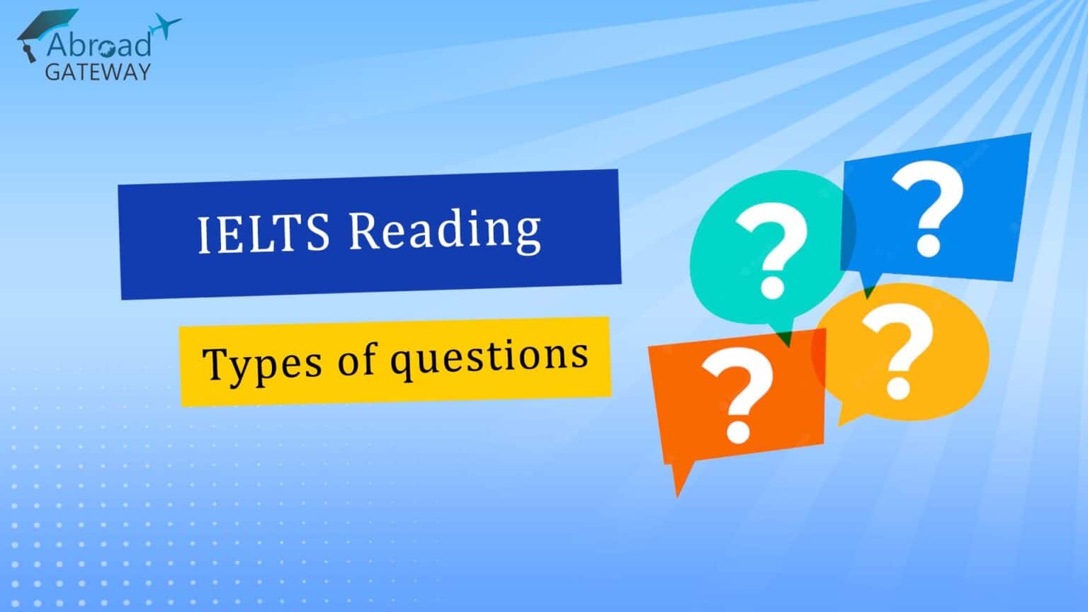 Types Of Questions In IELTS Reading - Abroad Gateway